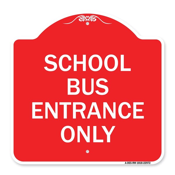 Designer Series Sign School Bus Entrance Only, Red & White Aluminum Sign, 18" x 18", RW-1818-22972